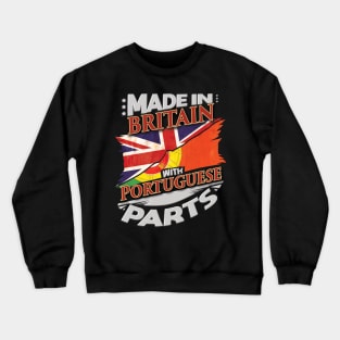 Made In Britain With Portuguese Parts - Gift for Portuguese From Portugal Crewneck Sweatshirt